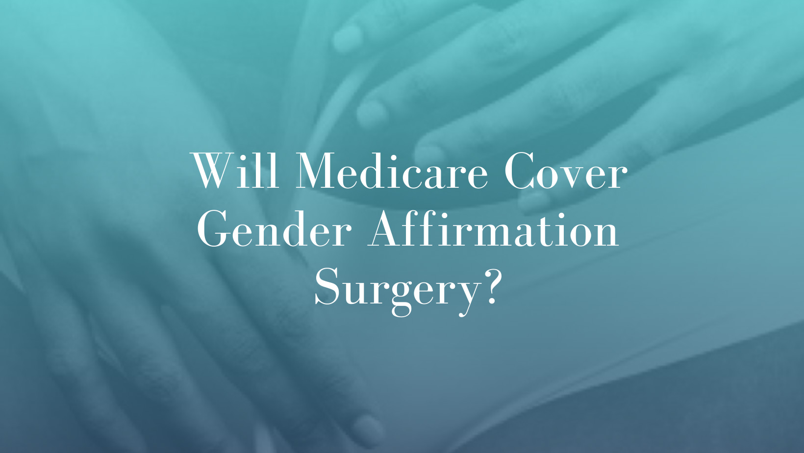 Will Medicare Cover Gender Affirmation Surgery? - Dr Michael Kernohan